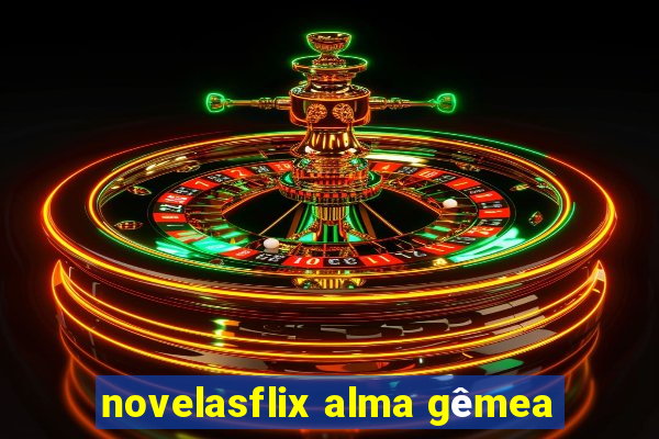 novelasflix alma gêmea